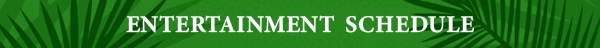 Entertainment Schedule